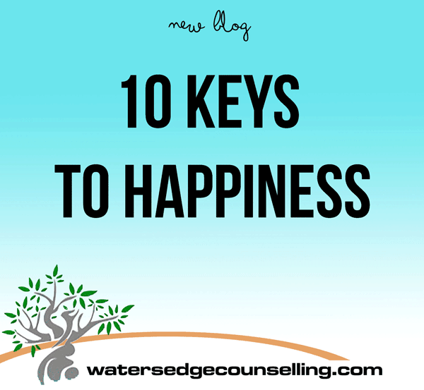 10 Keys to Happiness - Watersedge Counselling