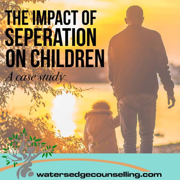 The Impact of Separation on Children – A Case Study