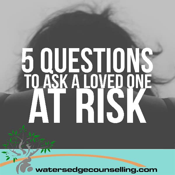 5 Questions to Ask a Loved One Who May Be At Risk of Suicide
