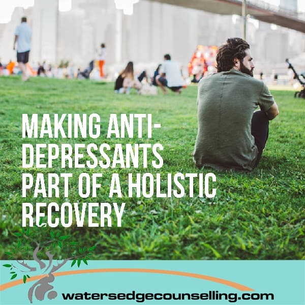 Making anti-depressants part of a holistic recovery