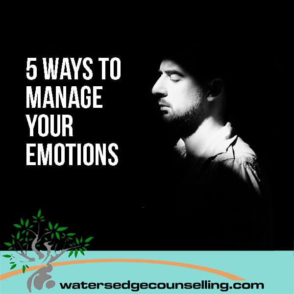 5 ways to manage your emotions