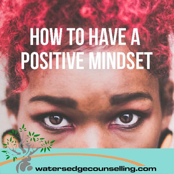 How to have a positive mindset