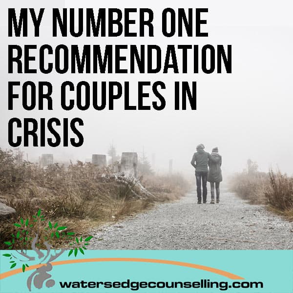 My number one recommendation for couples in crisis
