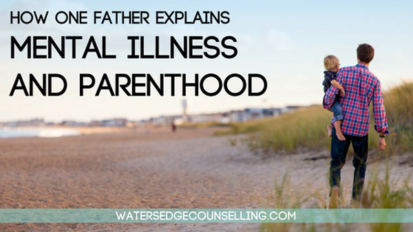 How one father explains mental illness and parenthood