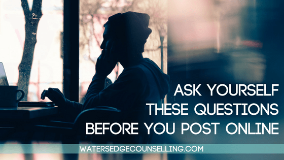 Ask yourself these questions before you post online