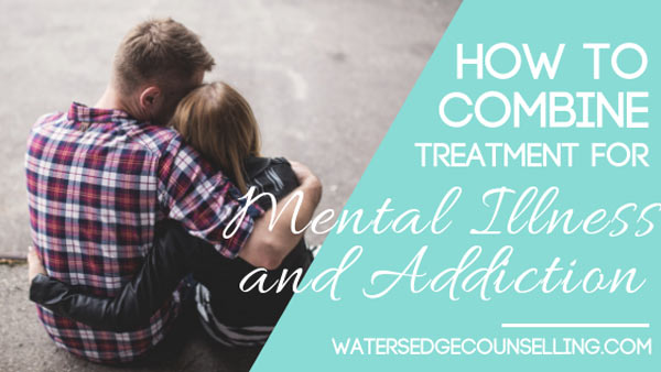 How to combine treatment for mental illness and addiction