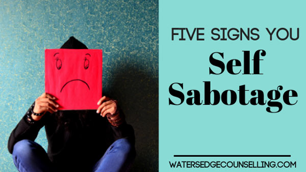 Five signs you self sabotage