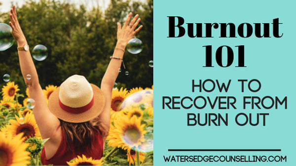 Burnout 101: How to recover from burn out