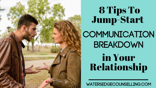 8 Tips To Jump-Start Communication Breakdown in Your Relationship