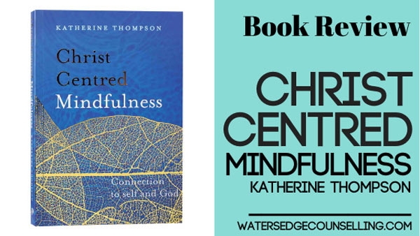 [BOOK REVIEW] Christ-Centred Mindfulness by Katherine Thompson