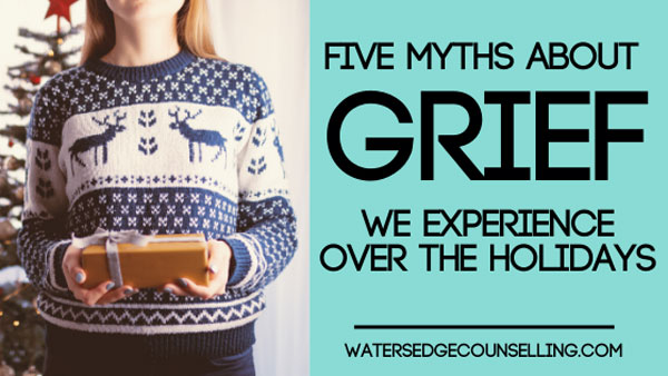 5 Myths about Grief We Experience Over the Holidays