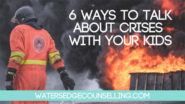 6 ways to talk about crises with your kids