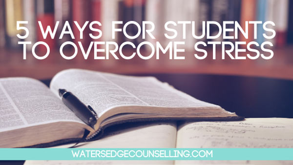 5 ways for students to overcome stress