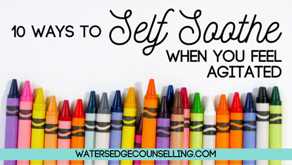 10 ways to self soothe when you feel agitated