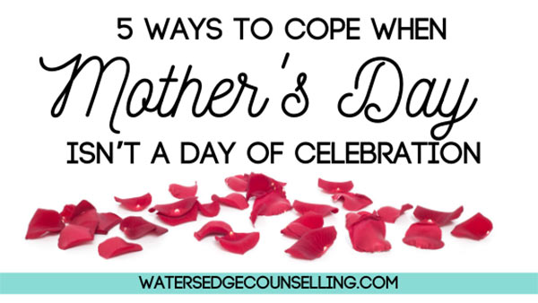 5 ways to cope when Mother’s Day isn’t a day of celebration