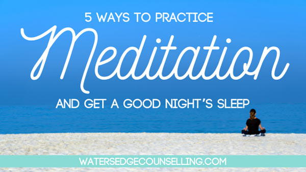 5 ways to practice meditation and get a good night’s sleep