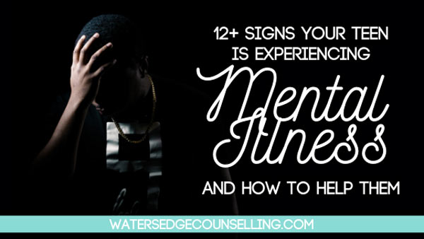 12+ signs your teen is experiencing mental illness and how to help them