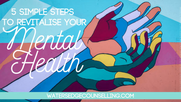 5 simple steps to revitalise your mental health