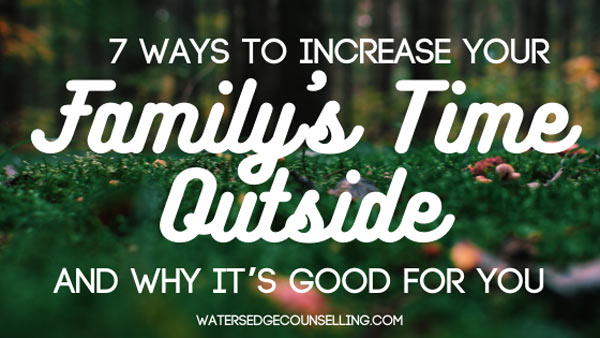 7 ways to increase your family’s time outside and why it’s good for you