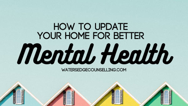 How to Update your Home For Better Mental Health