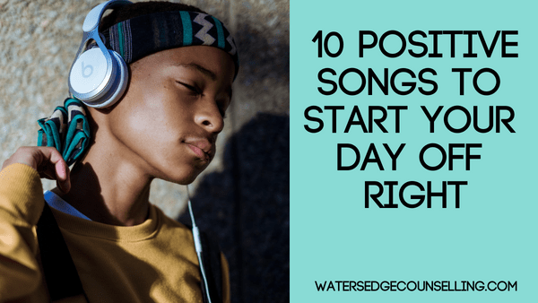 10 positive songs to start your day off right