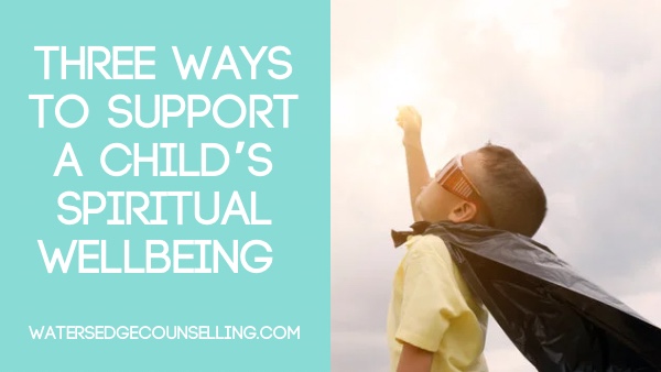 Three ways to support a child’s spiritual wellbeing
