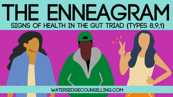The Enneagram: Signs of health in the Gut Triad (Types 8,9,1)