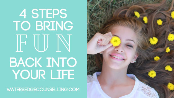 4 steps to bring fun back into your life