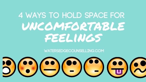 4 ways to hold space for uncomfortable feelings