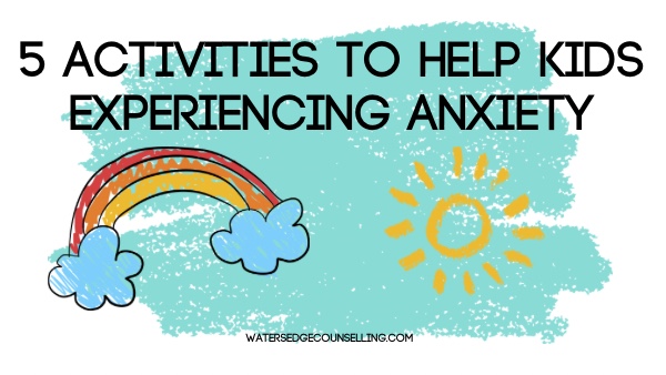 5 activities to help kids experiencing anxiety