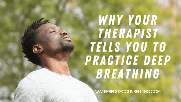 Why Your Therapist Tells You to Practice Deep Breathing