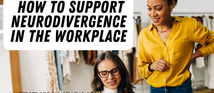 How to support Neurodivergence in the workplace